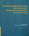 "Geschichte wiederholt sich nicht, aber sie reimt sich." (,History doesn't repeat itself, but it does rhyme.')